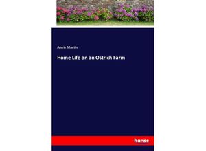 9783337570880 - Home Life on an Ostrich Farm - Annie Martin Kartoniert (TB)