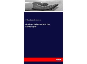 9783337570910 - Guide to Richmond and the Battle-Fields - William Dallas Chesterman Kartoniert (TB)
