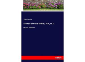 9783337575212 - Memoir of Henry Wilkes DD LLD - John Wood Kartoniert (TB)