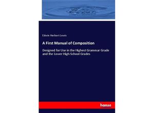 9783337581282 - A First Manual of Composition - Edwin Herbert Lewis Kartoniert (TB) 9783337581282 - A First Manual of Composition - Edwin Herbert Lewis Kartoniert (TB)