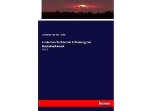 9783337581527 - Linde Geschichte Der Erfindung Der Buchdruckkunst - Antonius van der Linde Kartoniert (TB)