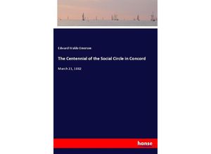 9783337582357 - The Centennial of the Social Circle in Concord - Edward Waldo Emerson Kartoniert (TB) 9783337582357 - The Centennial of the Social Circle in Concord - Edward Waldo Emerson Kartoniert (TB)