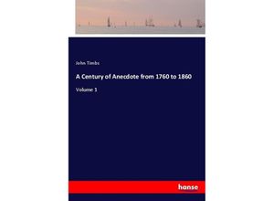 9783337583620 - A Century of Anecdote from 1760 to 1860 - John Timbs Kartoniert (TB)