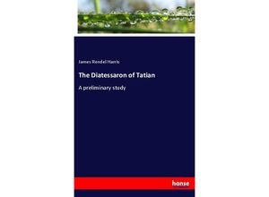 9783337584733 - The Diatessaron of Tatian - James Rendel Harris Kartoniert (TB)