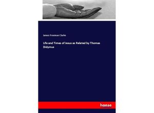 9783337585273 - Life and Times of Jesus as Related by Thomas Didymus - James Freeman Clarke Kartoniert (TB)