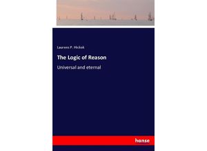 9783337587307 - The Logic of Reason - Laurens P Hickok Kartoniert (TB)