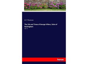 9783337589035 - The Life and Times of George Villiers Duke of Buckingham - A T Thomson Kartoniert (TB)