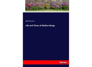 9783337589172 - Life and Times of Nathan Bangs - Abel Stevens Kartoniert (TB) 9783337589172 - Life and Times of Nathan Bangs - Abel Stevens Kartoniert (TB)