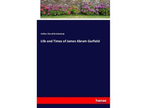 9783337589233 - Life and Times of James Abram Garfield - Arthur David Hosterman Kartoniert (TB)