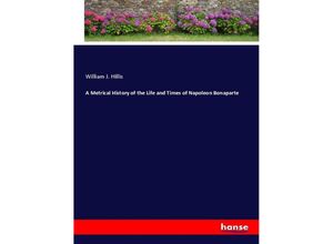 9783337589790 - A Metrical History of the Life and Times of Napoleon Bonaparte - William J Hillis Kartoniert (TB)