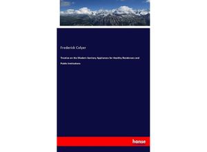 9783337591649 - Treatise on the Modern Sanitary Appliances for Healthy Residences and Public Institutions - Frederick Colyer Kartoniert (TB)