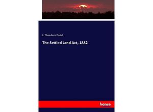 9783337592189 - The Settled Land Act 1882 - J Theodore Dodd Kartoniert (TB)