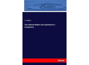 9783337592462 - The Cabinet-Maker and Upholsterers Companion - J Stokes Kartoniert (TB)