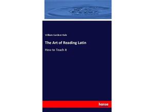 9783337592608 - The Art of Reading Latin - William Gardner Hale Kartoniert (TB)