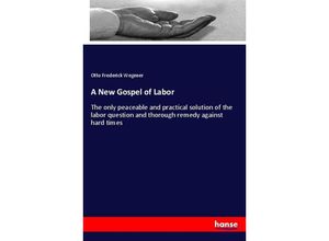 9783337593568 - A New Gospel of Labor - Otto Frederick Wegener Kartoniert (TB)