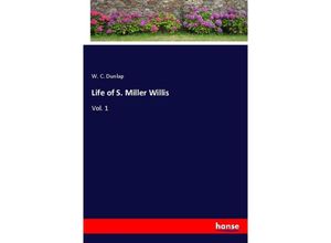 9783337595234 - Life of S Miller Willis - W C Dunlap Kartoniert (TB)