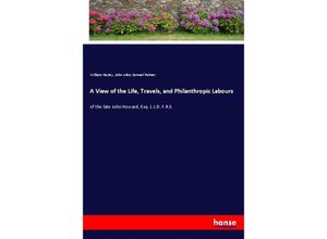 9783337595548 - A View of the Life Travels and Philanthropic Labours - William Hayley John Aikin Samuel Palmer Kartoniert (TB)