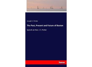 9783337599225 - The Past Present and Future of Boston - Joseph S Potter Kartoniert (TB)