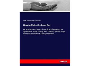 9783337599232 - How to Make the Farm Pay - Charles Louis Flint Charles W Dickerman Kartoniert (TB)