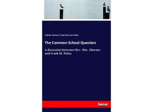 9783337599584 - The Common School Question - William Gleeson Frank Morrison Pixley Kartoniert (TB)