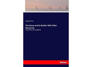 9783337601461 - The House and Its Builder With Other Discourses - Samuel Cox Kartoniert (TB)