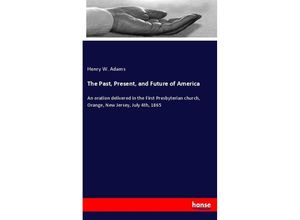 9783337602932 - The Past Present and Future of America - Henry W Adams Kartoniert (TB)