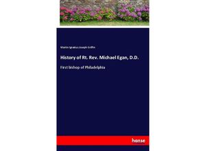 9783337607005 - History of Rt Rev Michael Egan DD - Martin Ignatius Joseph Griffin Kartoniert (TB)