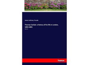 9783337607456 - Thomas Carlyle a history of his life in London 1834-1881 - James Anthony Froude Kartoniert (TB)