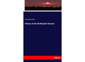 9783337607463 - History of the Wallingford disaster - John B Kendrick Kartoniert (TB)