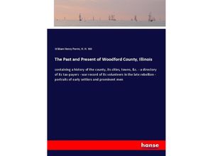 9783337608118 - The Past and Present of Woodford County Illinois - William Henry Perrin H H Hill Kartoniert (TB)