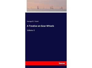 9783337608187 - A Treatise on Gear Wheels - George B Grant Kartoniert (TB)