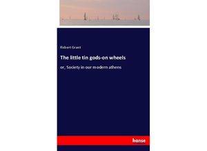 9783337609610 - The little tin gods-on wheels - Robert Grant Kartoniert (TB)