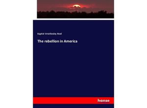 9783337611323 - The rebellion in America - Baptist Wriothesley Noel Kartoniert (TB)