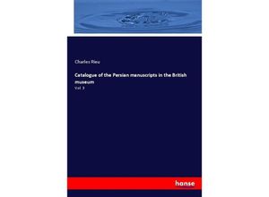 9783337612061 - Catalogue of the Persian manuscripts in the British museum - Charles Rieu Kartoniert (TB)