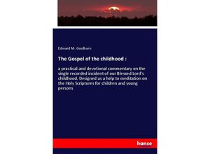 9783337615772 - The Gospel of the childhood  - Edward M Goulburn Kartoniert (TB)