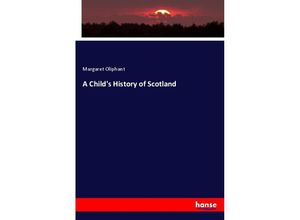 9783337621803 - A Childs History of Scotland - Margaret Oliphant Kartoniert (TB)