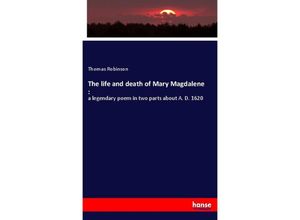 9783337628826 - The life and death of Mary Magdalene  - Thomas Robinson Kartoniert (TB)