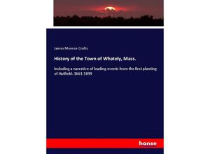 9783337631383 - History of the Town of Whately Mass - James Monroe Crafts Kartoniert (TB)