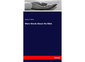 9783337632984 - More Words About the Bible - James S Bush Kartoniert (TB)