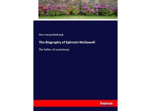 9783337633363 - The Biography of Ephraim McDowell - Mary Young Ridenbaugh Kartoniert (TB)