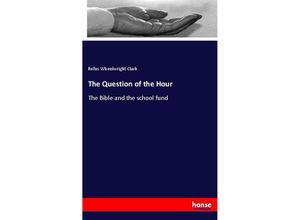 9783337633547 - The Question of the Hour - Rufus Wheelwright Clark Kartoniert (TB) 9783337633547 - The Question of the Hour - Rufus Wheelwright Clark Kartoniert (TB)