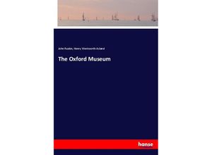 9783337638061 - The Oxford Museum - John Ruskin Henry Wentworth Acland Kartoniert (TB)