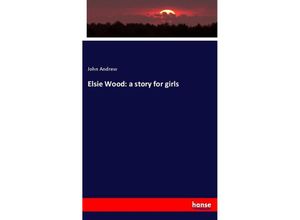 9783337638221 - Elsie Wood a story for girls - John Andrew Kartoniert (TB)