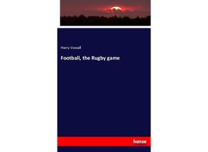 9783337639198 - Football the Rugby game - Harry Vassall Kartoniert (TB)