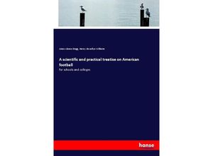 9783337640187 - A scientific and practical treatise on American football - Amos Alonzo Stagg Henry Llewellyn Williams Kartoniert (TB)