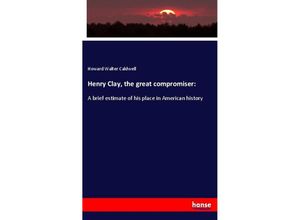 9783337641542 - Henry Clay the great compromiser - Howard Walter Caldwell Kartoniert (TB)