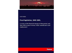 9783337643195 - Fiscal legislation 1842-1865 - John Noble Kartoniert (TB)