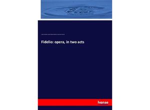 9783337643690 - Fidelio opera in two acts - Ludwig van Beethoven Joseph Ferdinand Sonnleithner Georg Friedrich Treitschke Kartoniert (TB)