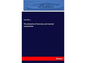 9783337649357 - The elements of harmony and musical composition - Karl Merz Kartoniert (TB)