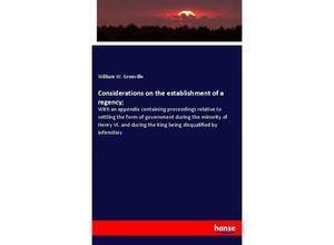 9783337650759 - Considerations on the establishment of a regency  - William W Grenville Kartoniert (TB)